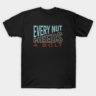 Funny Engineering Pun Every Nut Needs a Bolt T-Shirt